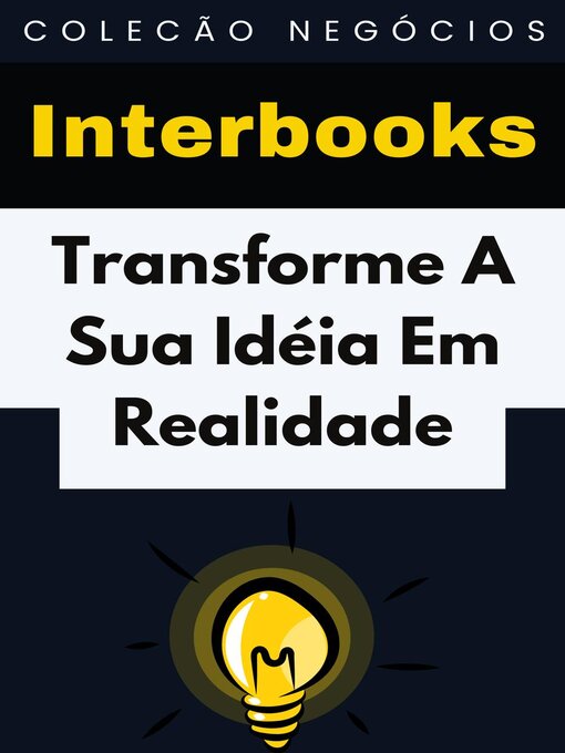 Title details for Transforme a Sua Idéia Em Realidade by Interbooks - Available